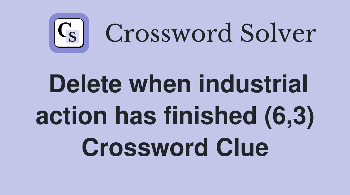 Delete when industrial action has finished (6,3) Crossword Clue