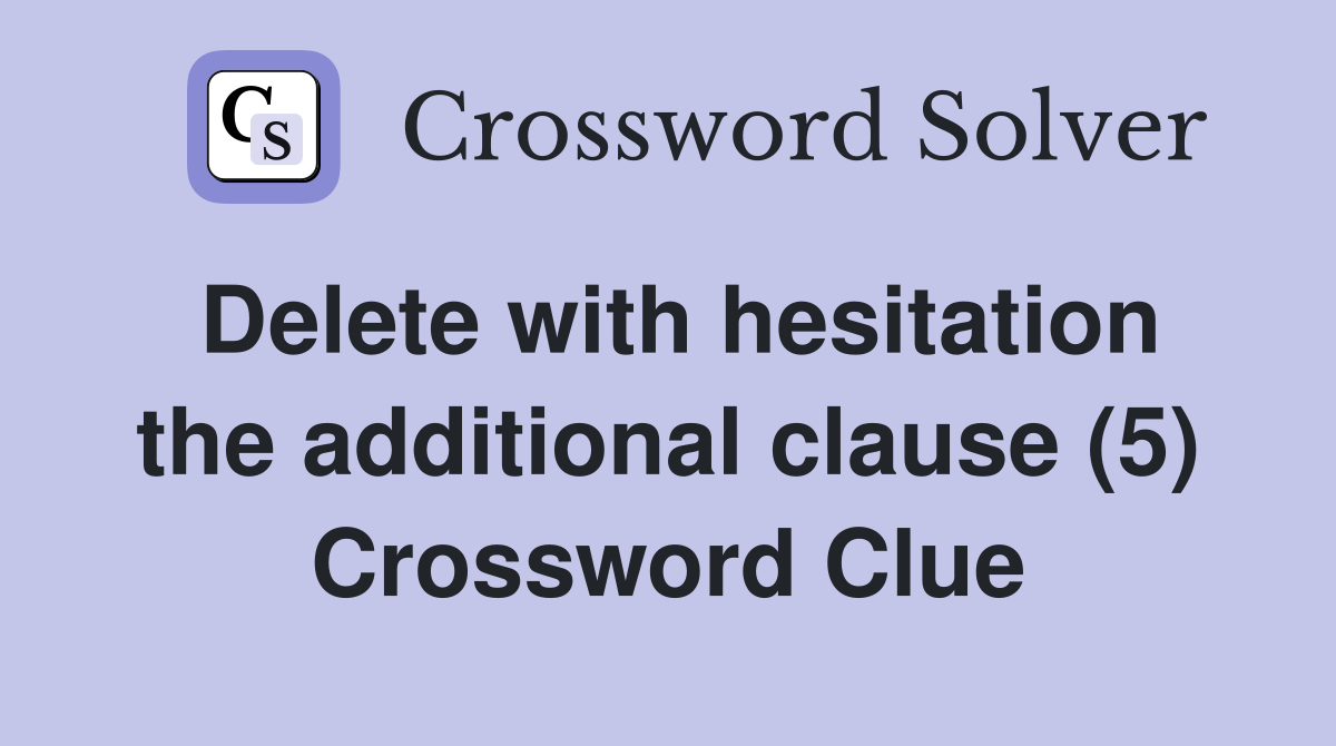 Delete with hesitation the additional clause (5) Crossword Clue