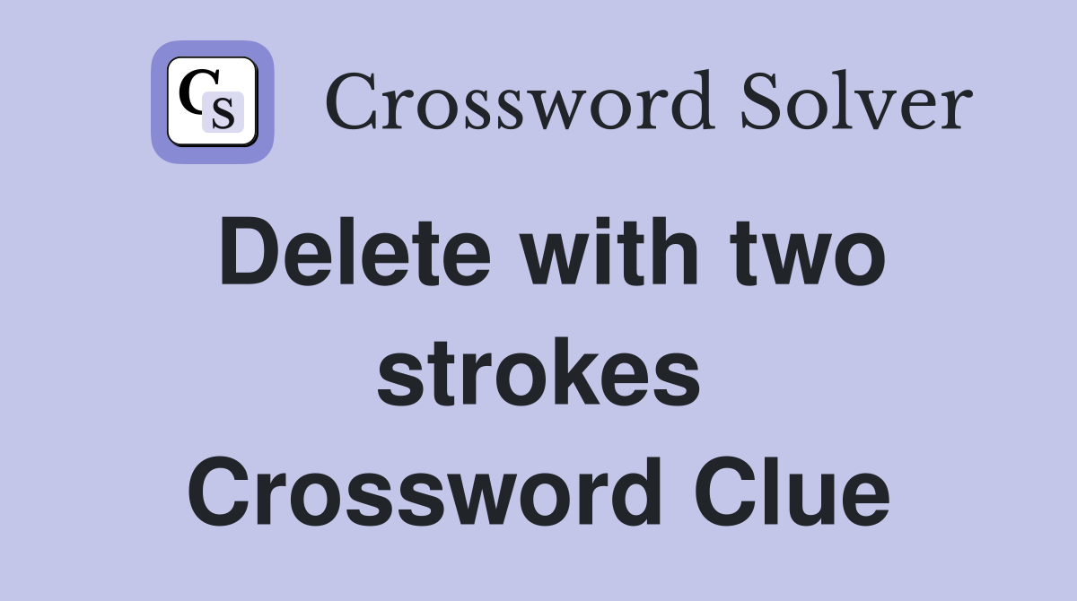 Delete with two strokes Crossword Clue