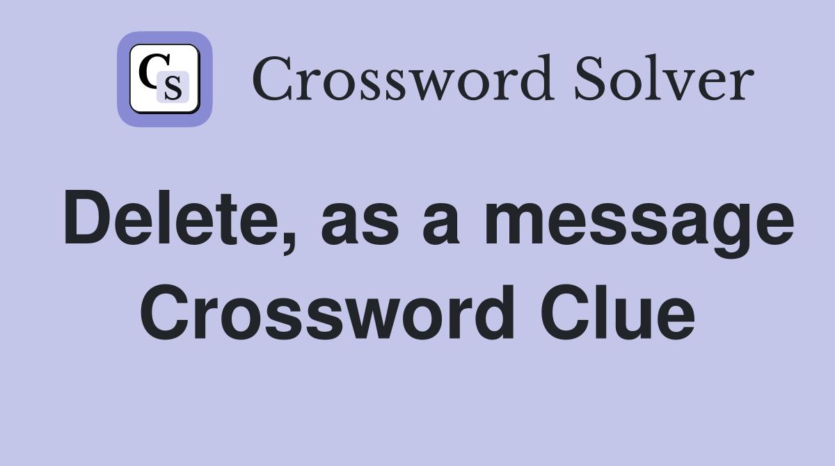 Delete, as a message Crossword Clue