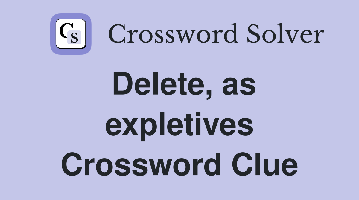 Delete, as expletives Crossword Clue