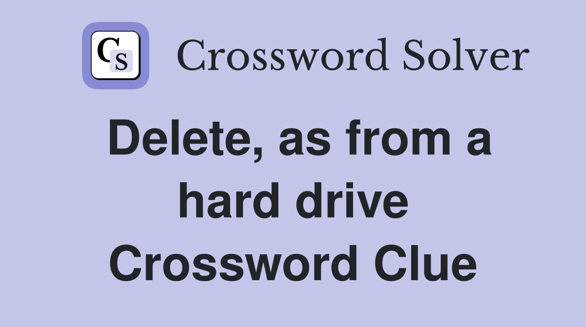 Delete, as from a hard drive Crossword Clue
