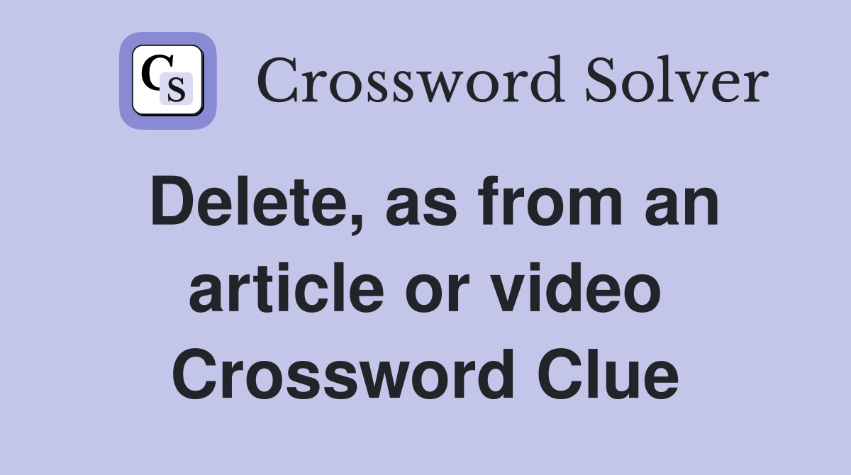 Delete, as from an article or video Crossword Clue