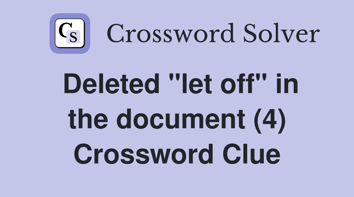 Deleted "let off" in the document (4) Crossword Clue