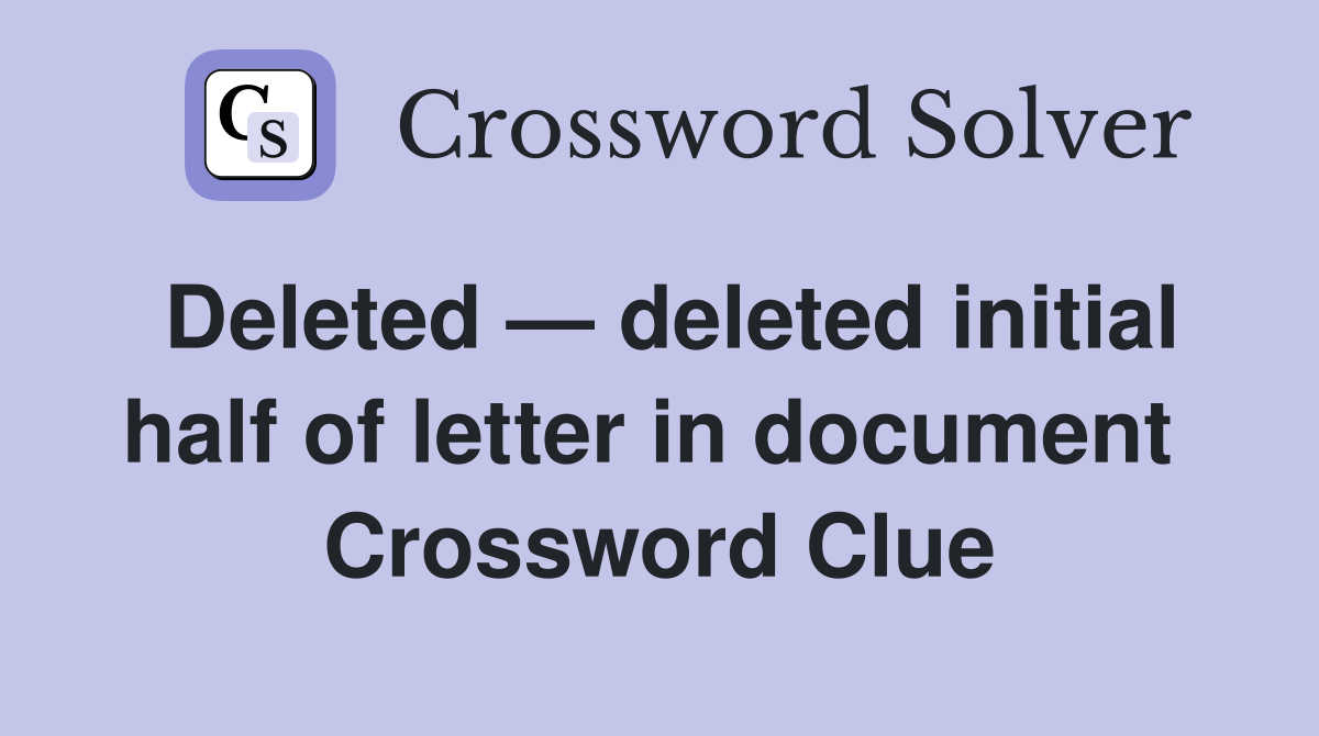 Deleted — deleted initial half of letter in document  Crossword Clue