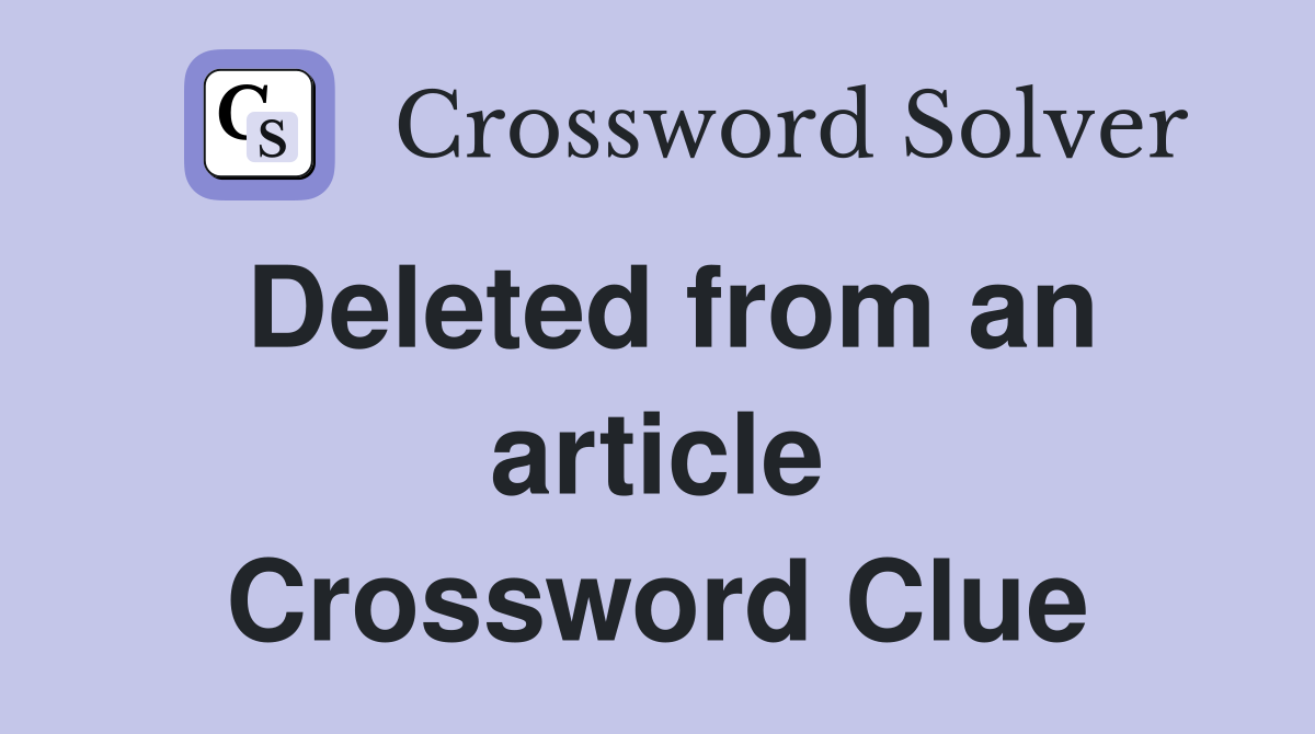 Deleted from an article Crossword Clue