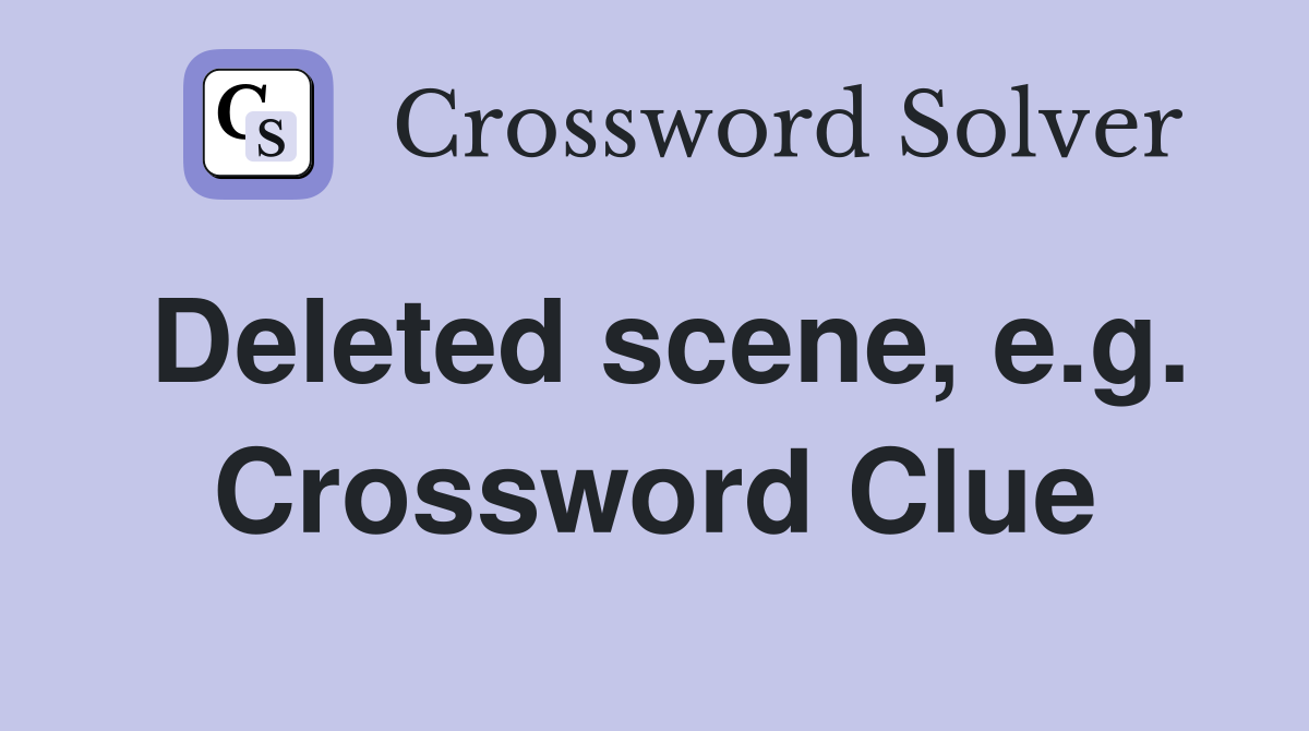 Deleted scene, e.g. Crossword Clue