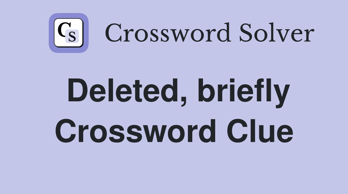 Deleted, briefly Crossword Clue