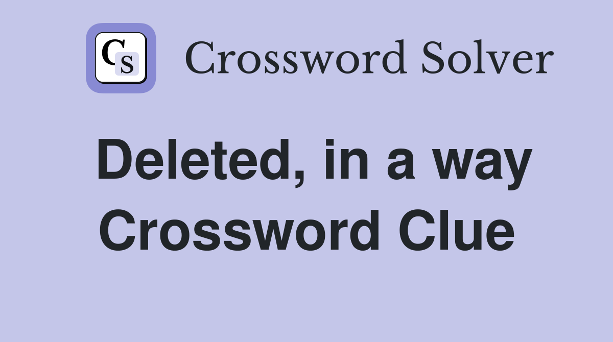 Deleted, in a way Crossword Clue
