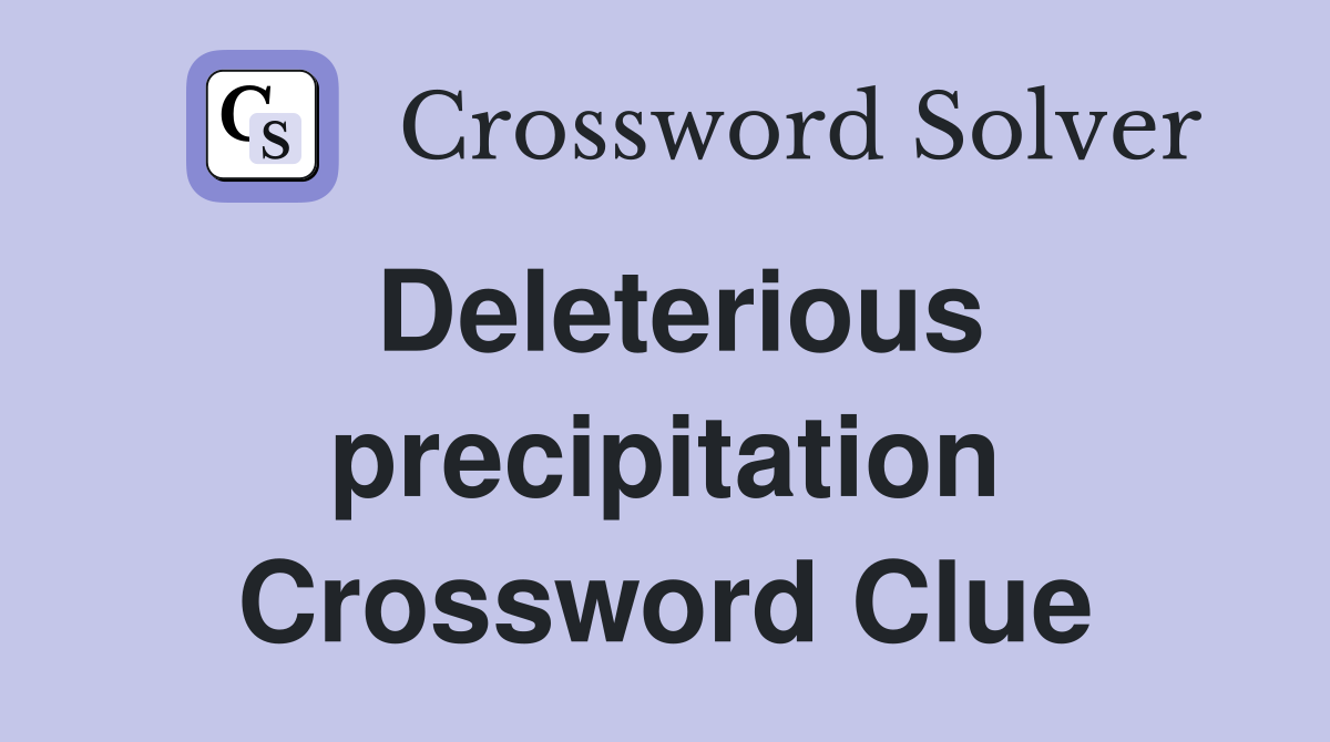 Deleterious precipitation Crossword Clue