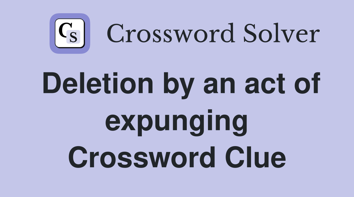 Deletion by an act of expunging Crossword Clue