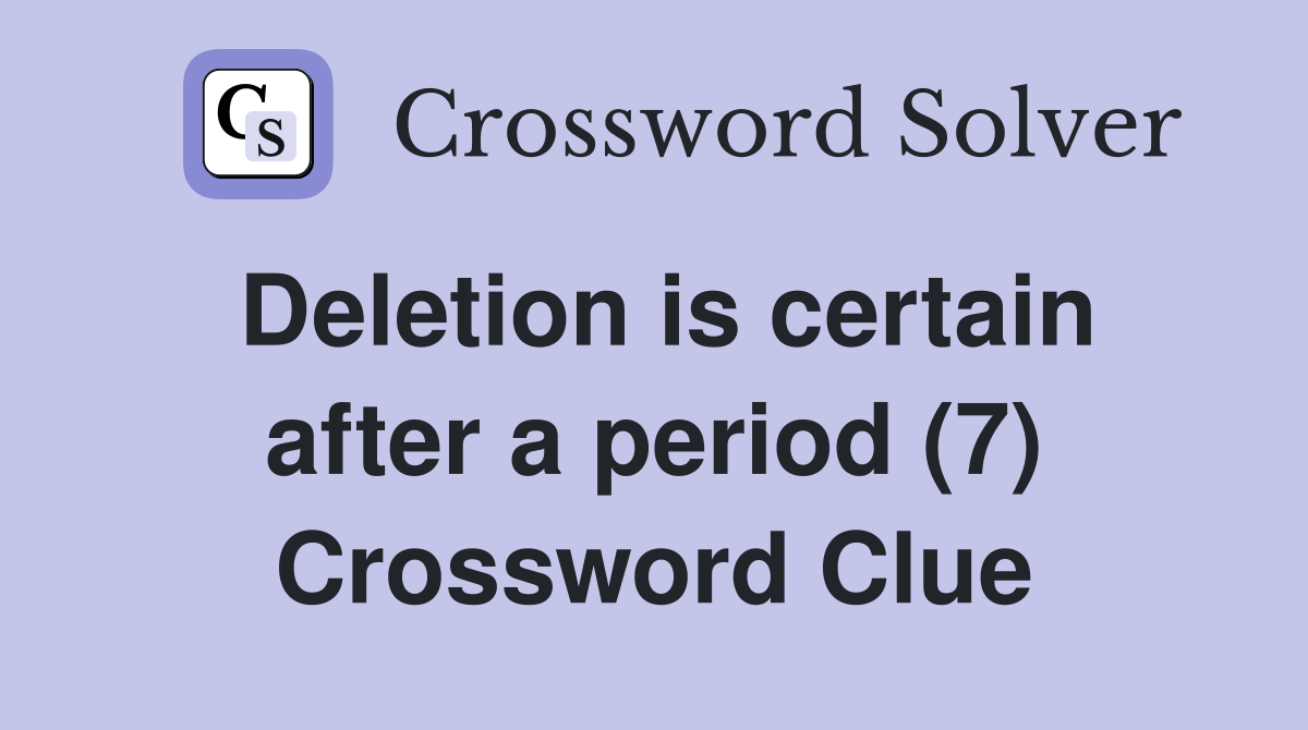 Deletion is certain after a period (7) Crossword Clue