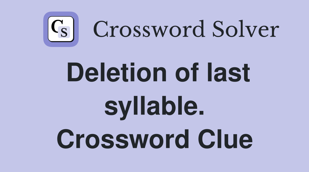 Deletion of last syllable. Crossword Clue
