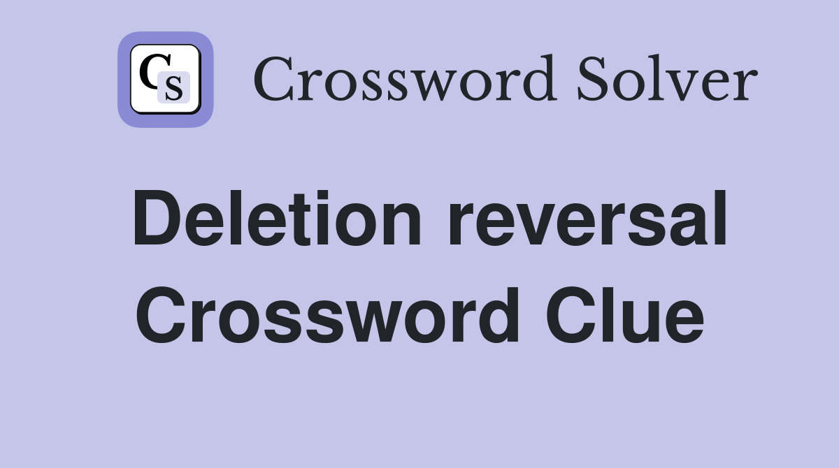 Deletion reversal Crossword Clue