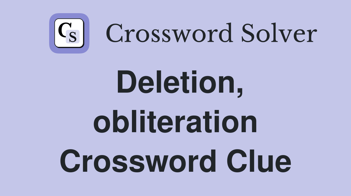 Deletion, obliteration Crossword Clue