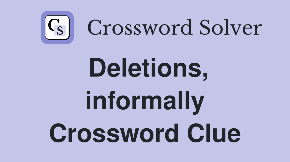 Deletions, informally Crossword Clue