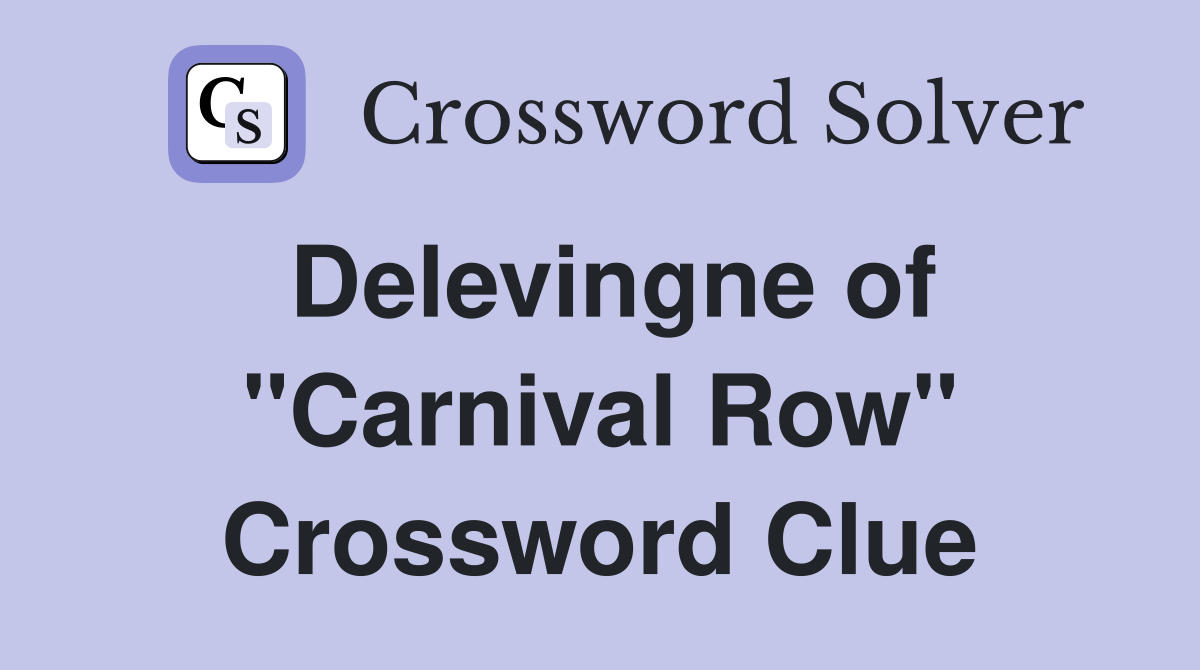 Delevingne of "Carnival Row" Crossword Clue