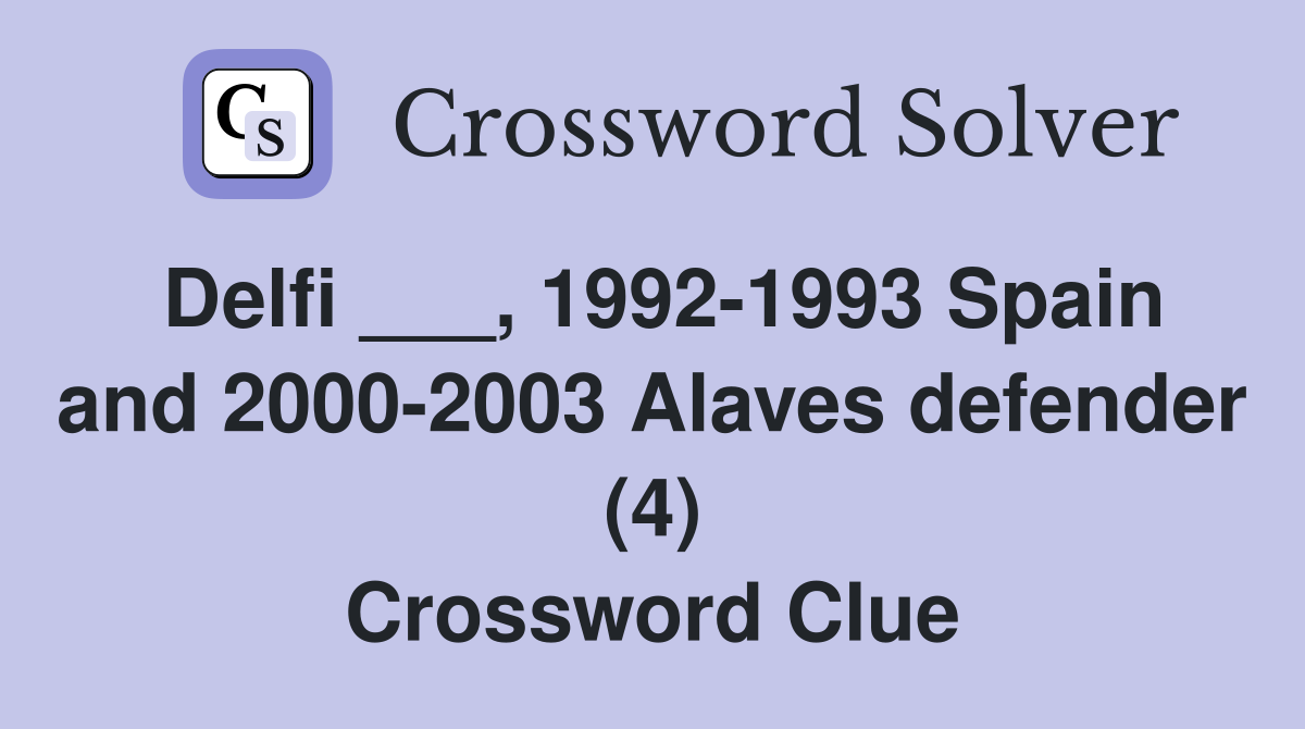 Delfi ___, 1992-1993 Spain and 2000-2003 Alaves defender (4) Crossword Clue