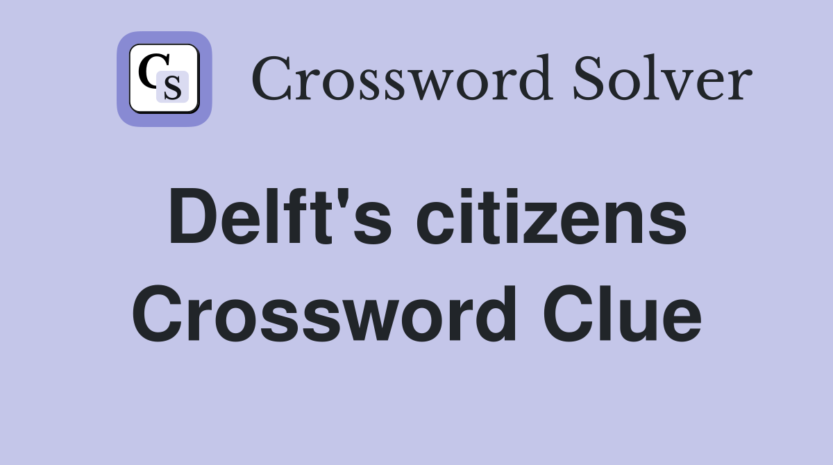 Delft's citizens Crossword Clue