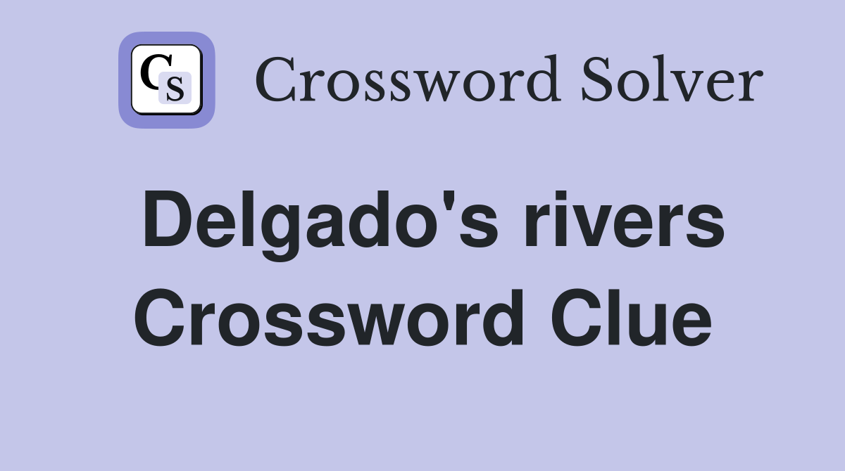 Delgado's rivers Crossword Clue
