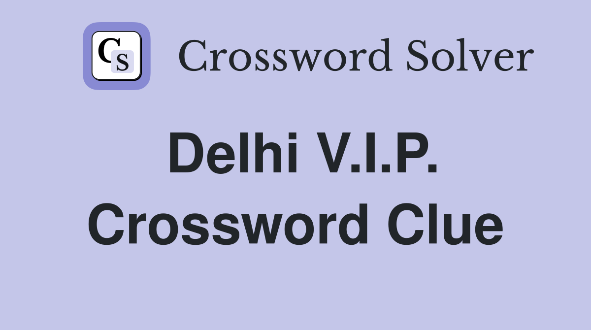 Delhi V.I.P. Crossword Clue