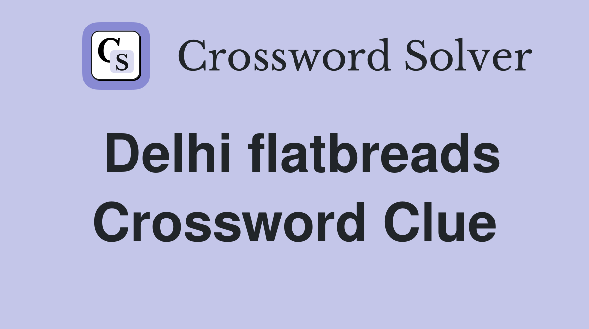 Delhi flatbreads Crossword Clue