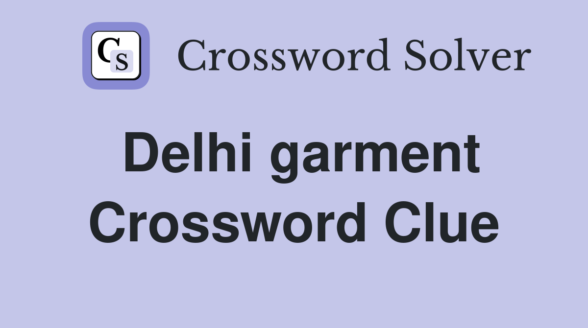 Delhi garment Crossword Clue