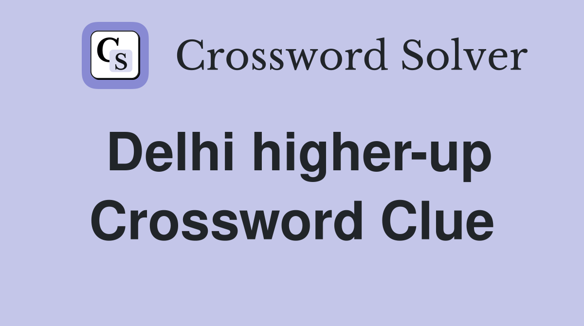 Delhi higher-up Crossword Clue