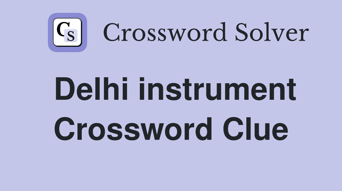Delhi instrument Crossword Clue