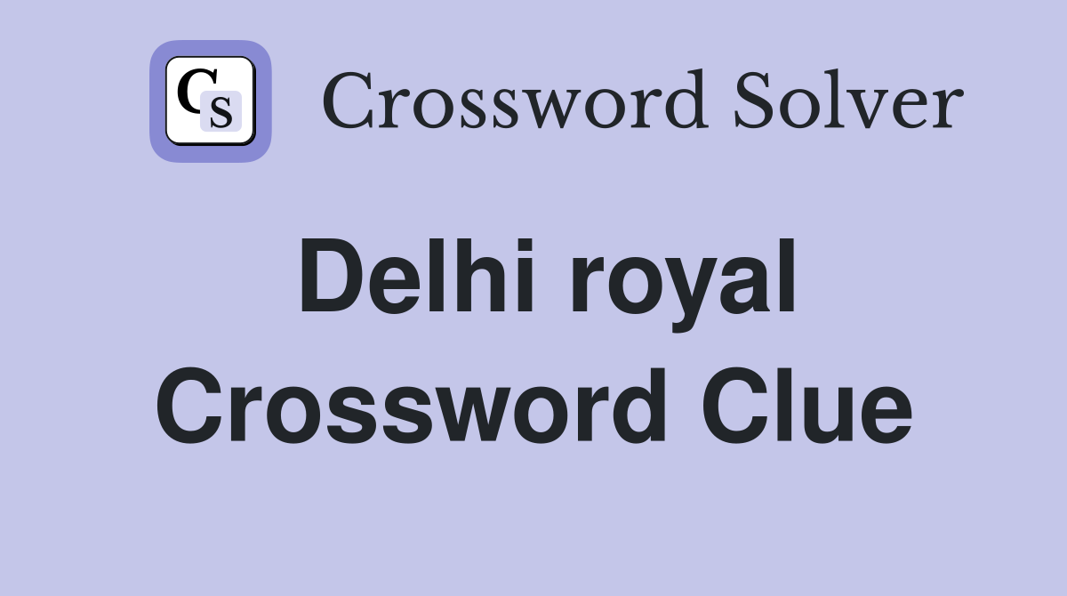 Delhi royal Crossword Clue