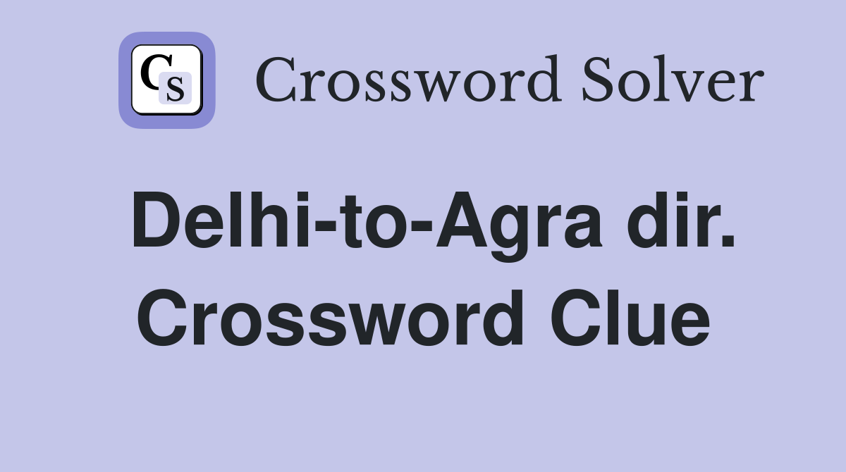 Delhi-to-Agra dir. Crossword Clue