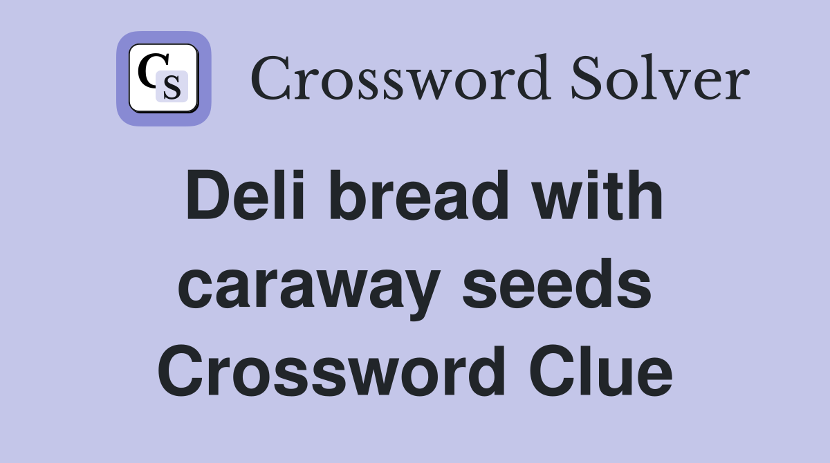 Deli bread with caraway seeds Crossword Clue