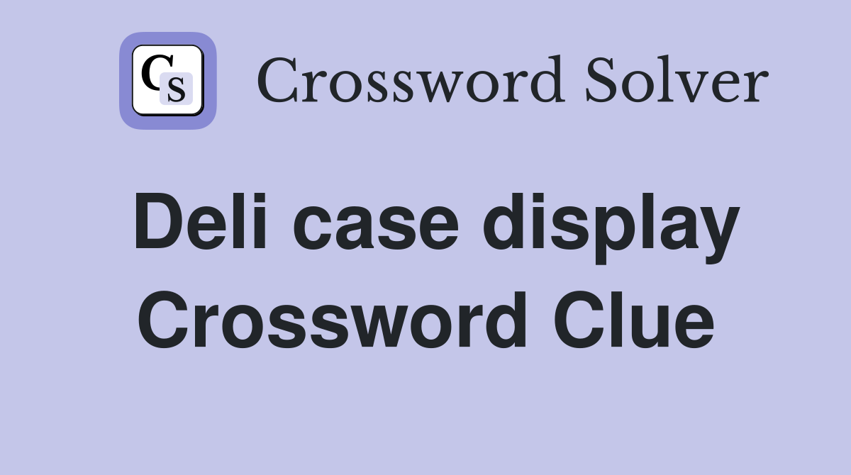 Deli case display Crossword Clue