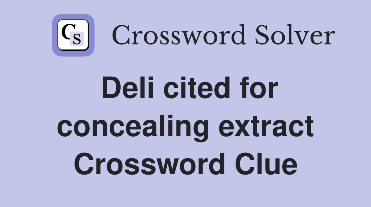 Deli cited for concealing extract Crossword Clue