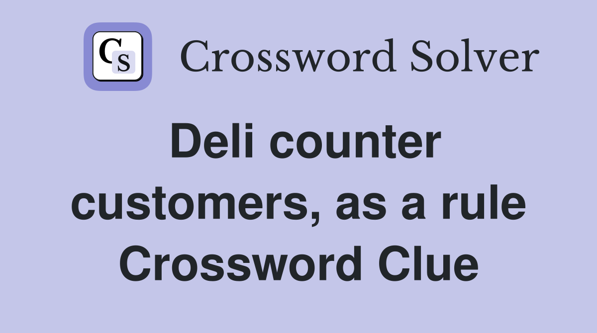 Deli counter customers, as a rule Crossword Clue