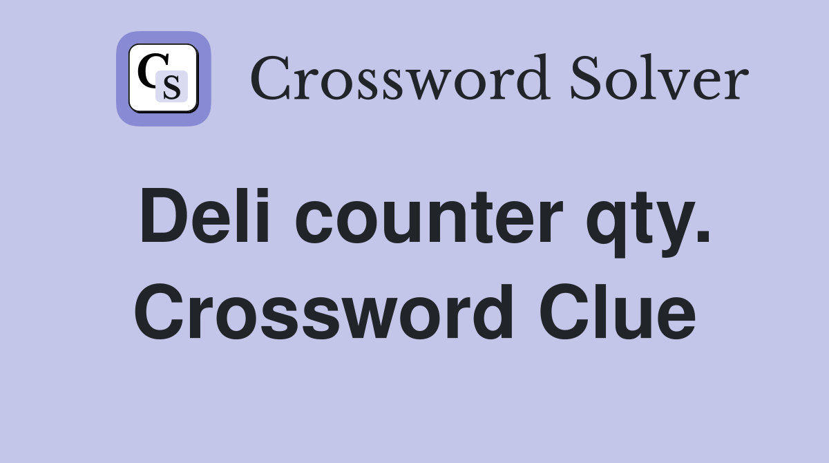 Deli counter qty. Crossword Clue