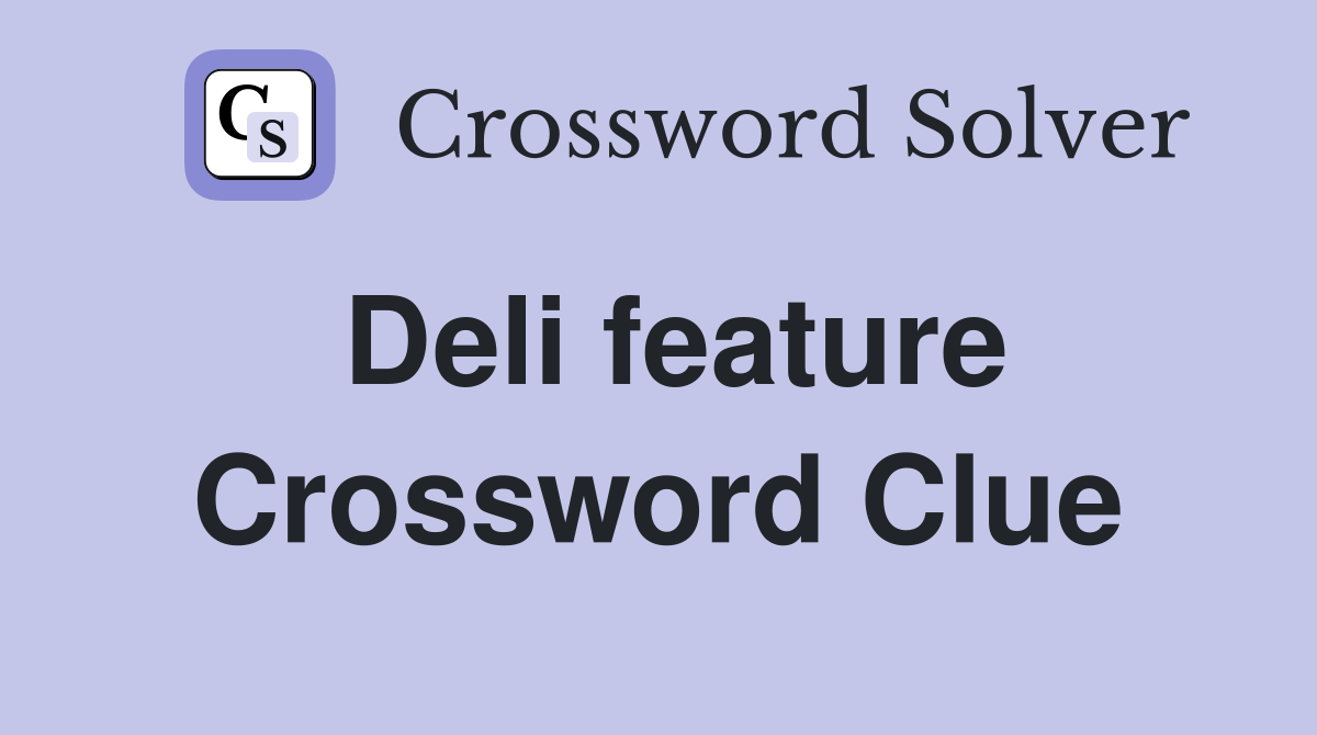 Deli feature Crossword Clue