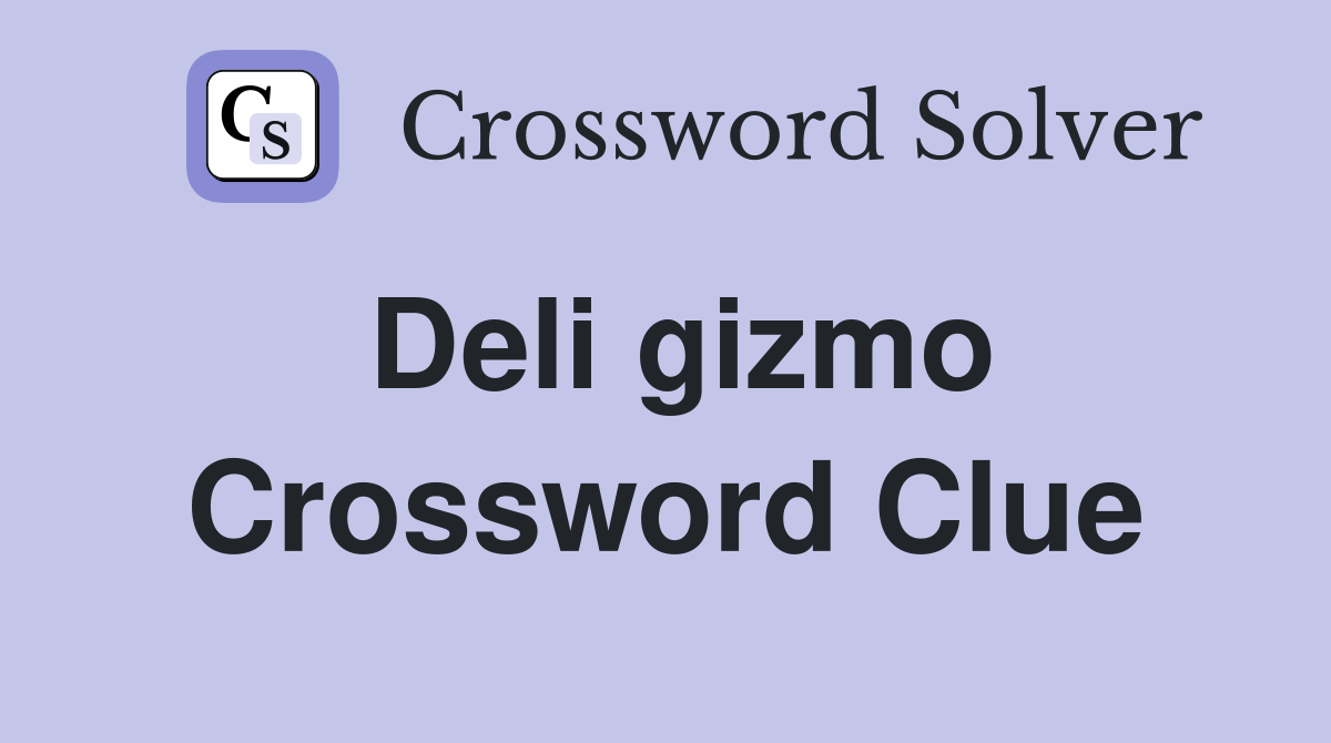 Deli gizmo Crossword Clue