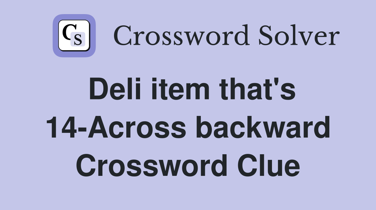 Deli item that's 14-Across backward Crossword Clue