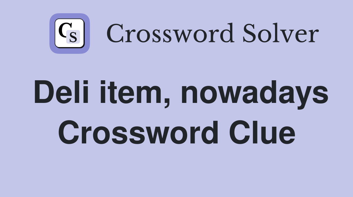 Deli item, nowadays Crossword Clue