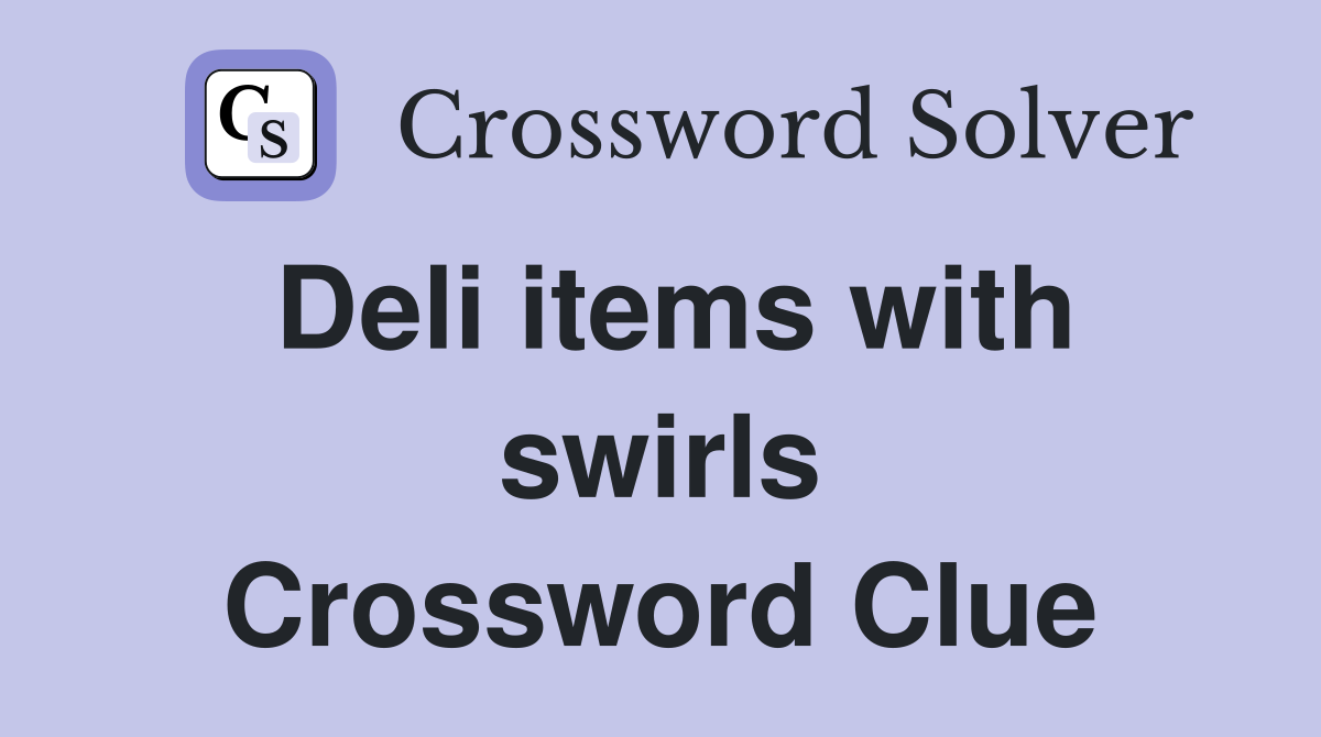 Deli items with swirls Crossword Clue