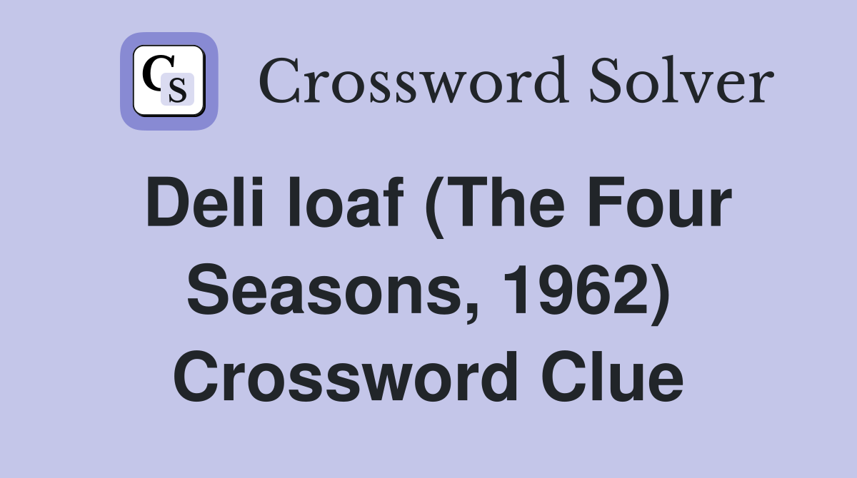 Deli loaf (The Four Seasons, 1962) Crossword Clue