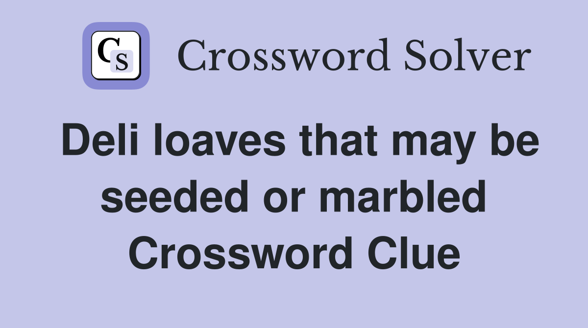 Deli loaves that may be seeded or marbled Crossword Clue