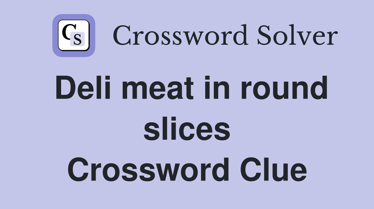 Deli meat in round slices Crossword Clue