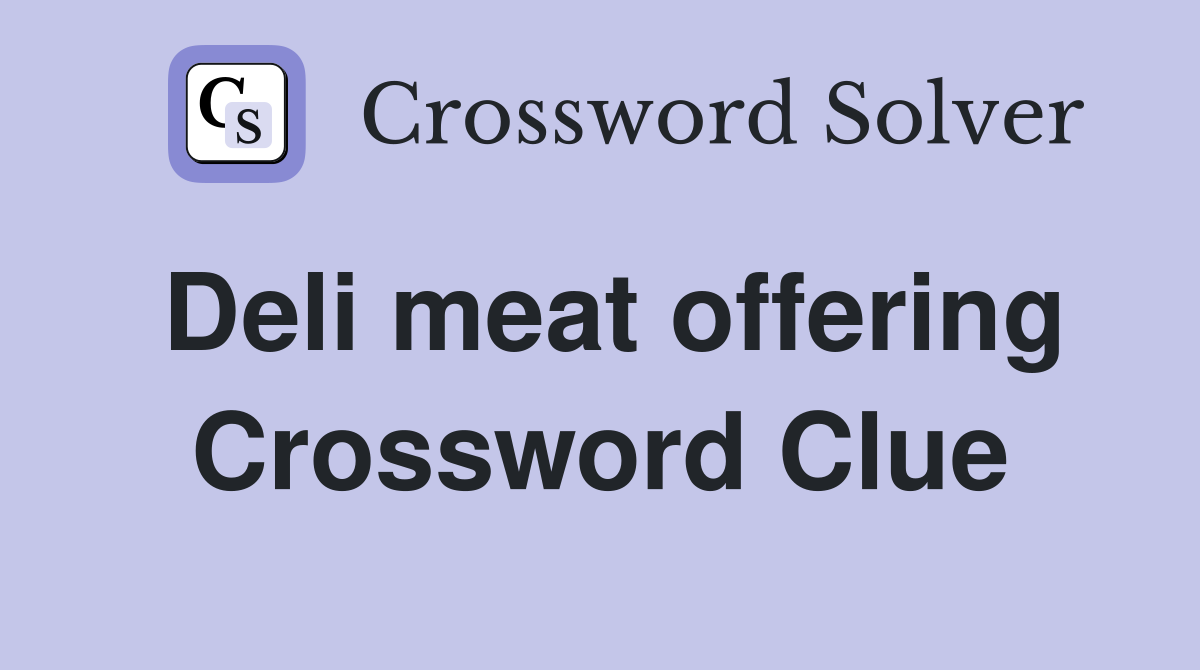 Deli meat offering Crossword Clue