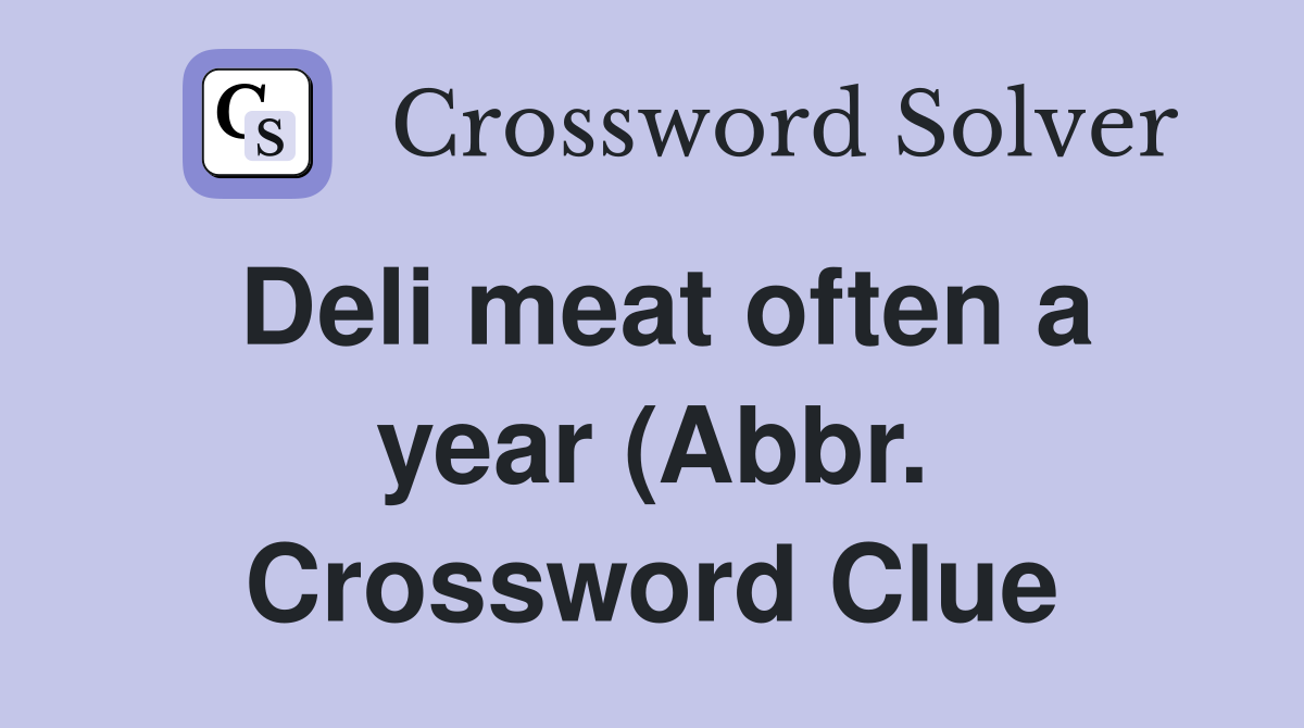 Deli meat often a year (Abbr ) served on rye Crossword Clue Answers Deli meat often a year (Abbr ) served on rye Crossword Clue Answers