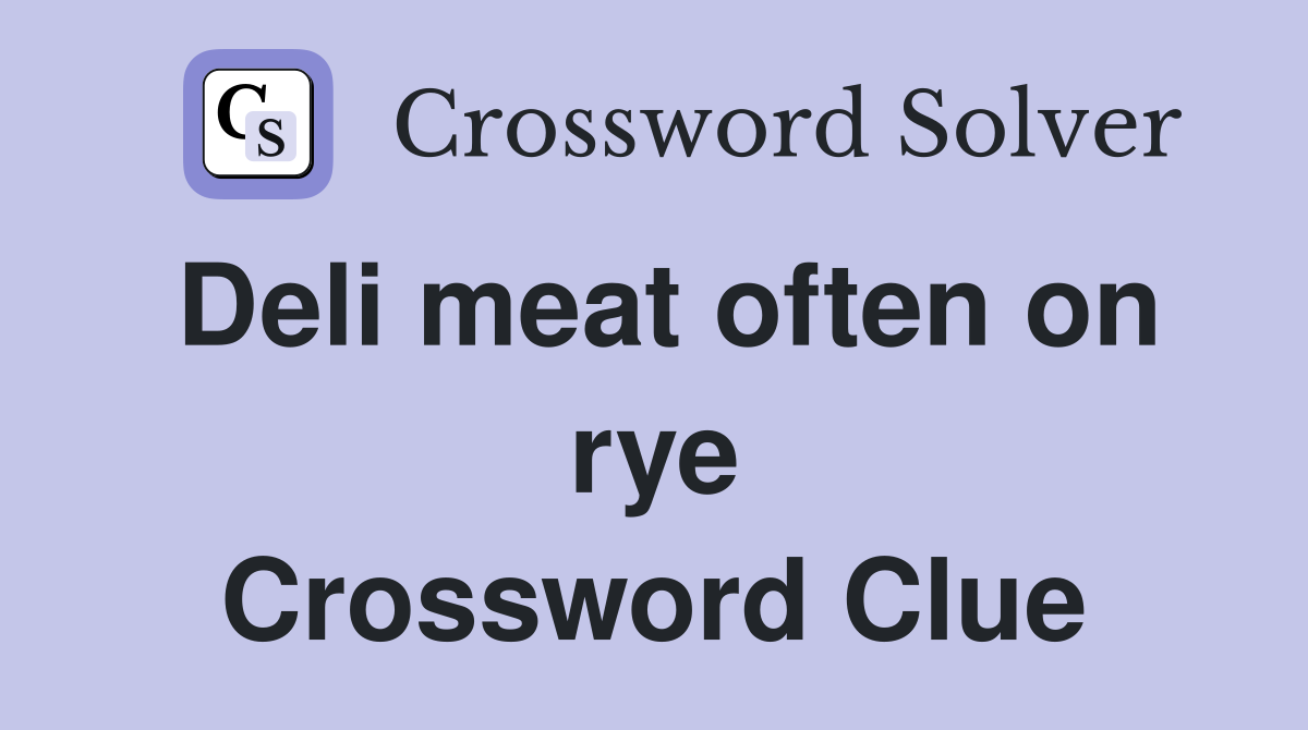 Deli meat often on rye Crossword Clue