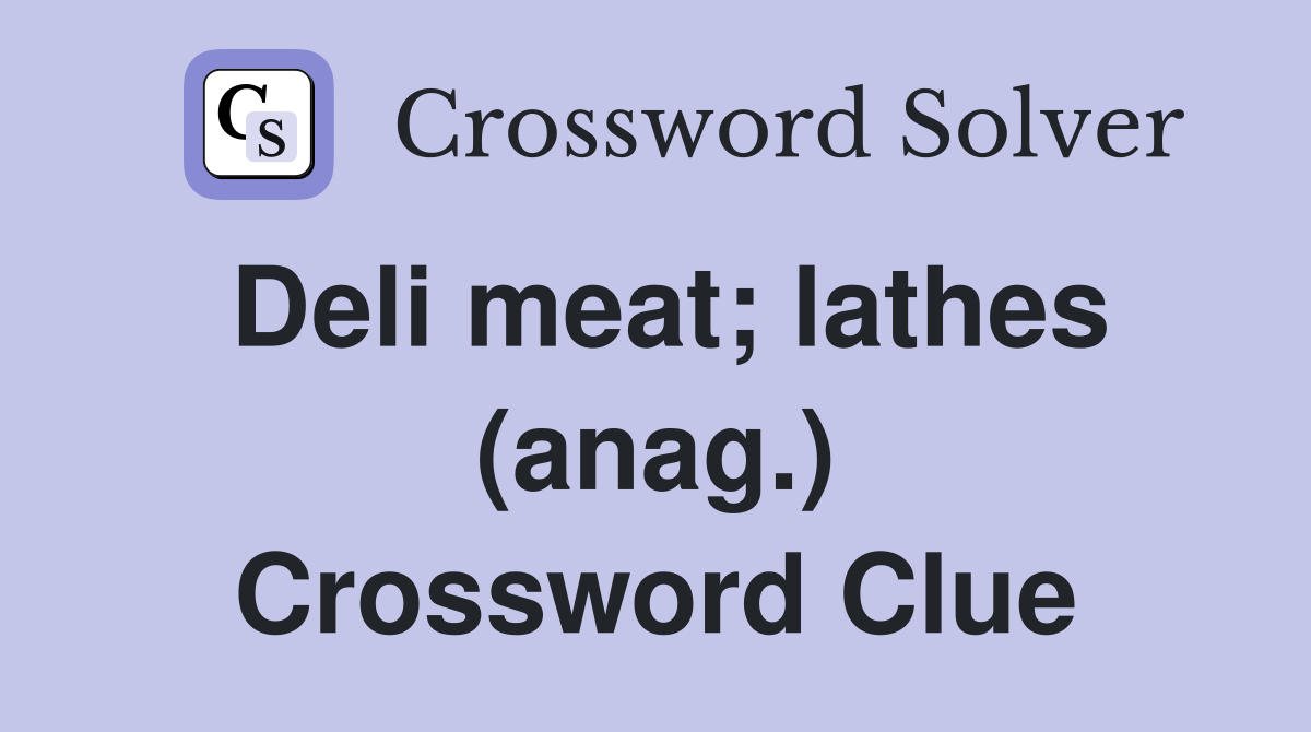 Deli meat; lathes (anag.) Crossword Clue