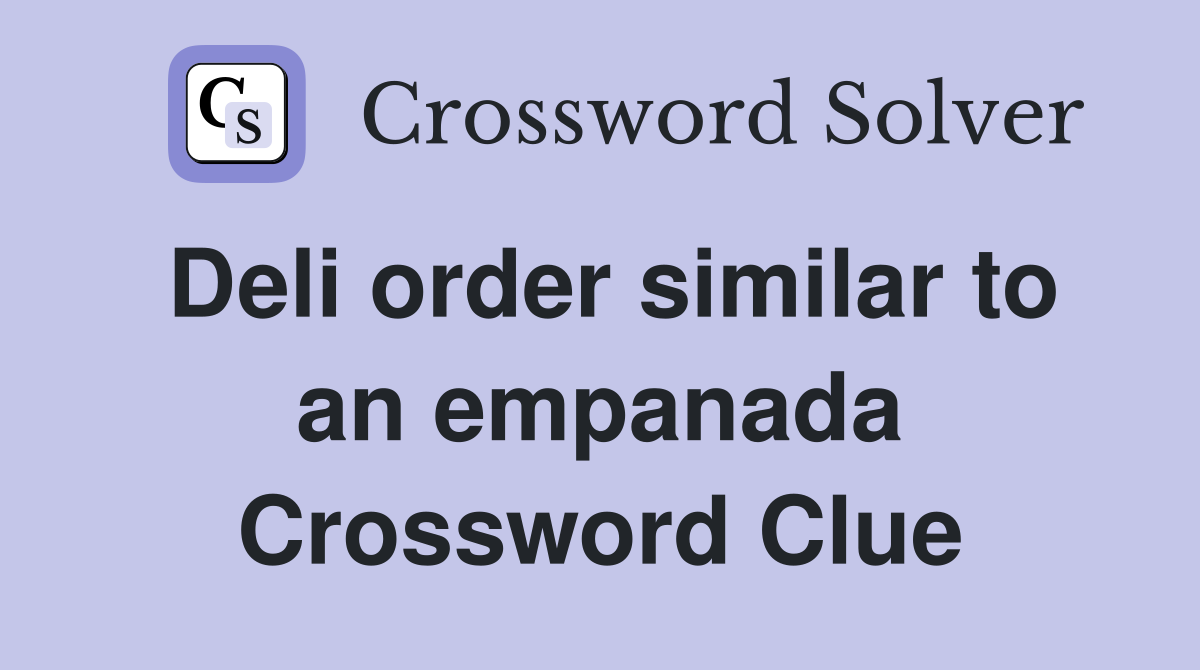 Deli order similar to an empanada Crossword Clue