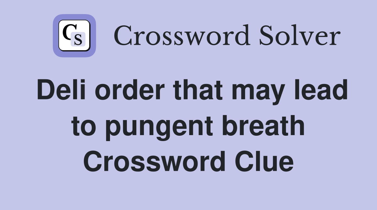 Deli order that may lead to pungent breath Crossword Clue